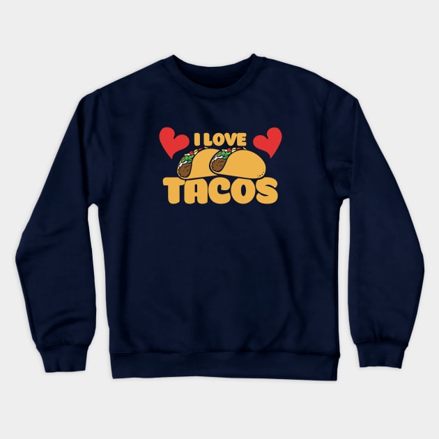 I Love Tacos Crewneck Sweatshirt by bubbsnugg